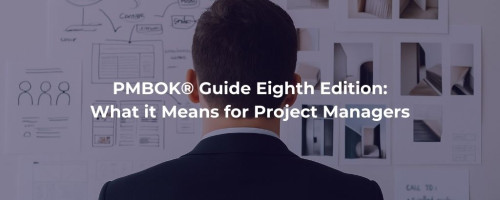 PMBOK® Eighth Edition: What it Means for Project Managers